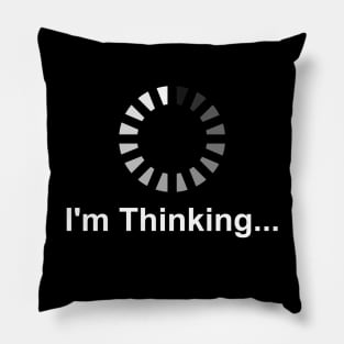 I'm Thinking - Great gift for Thinkers Pillow