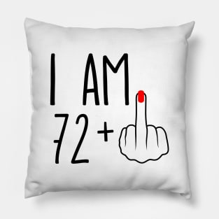 I Am 72 Plus 1 Middle Finger For A 73rd Birthday Pillow