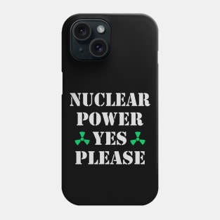 Nuclear Power, Yes Please, Nuclear Energy Phone Case