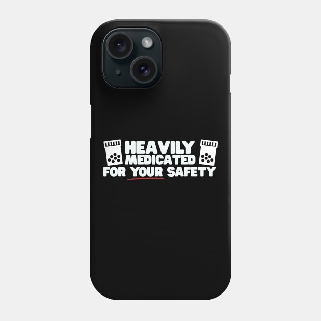 Heavily Medicated For Your Safety Phone Case by thingsandthings