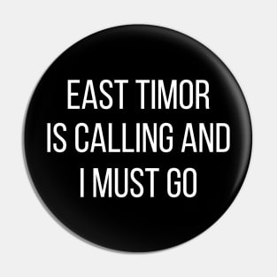 East Timor is calling and I must go Pin