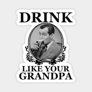 Drink Like Your Grandpa Magnet