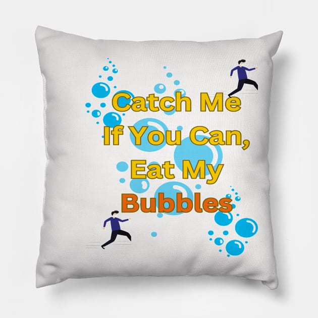 Catch Me If You Can, Eat My Bubbles Pillow by Sam art