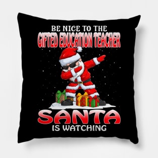 Be Nice To The Gifted Education Teacher Santa is Watching Pillow