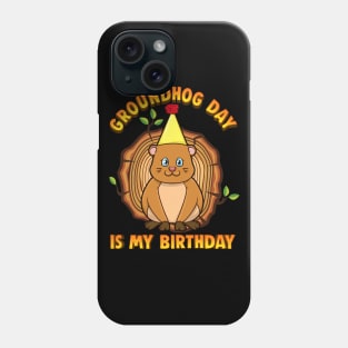 Groundhog Day Is My Birthday Phone Case