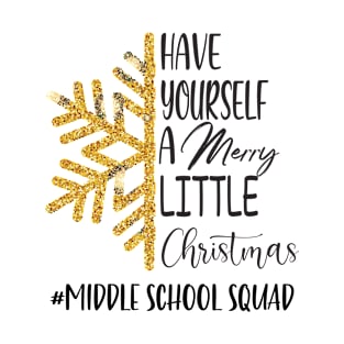 Have Yourself A Merry Little Christmas Middle School Squad T-Shirt