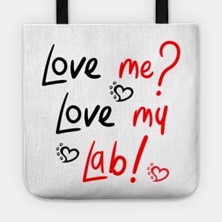 Love Me Love My Lab! For Proud Labrador Retriever Dog Owners! Tote