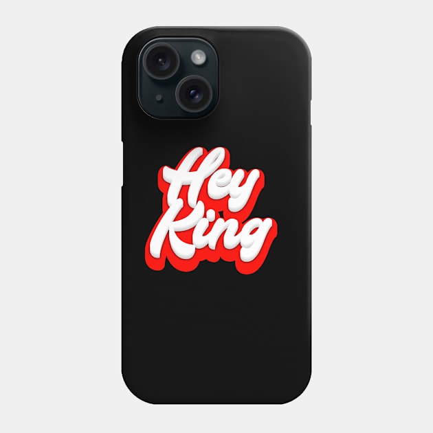 Hey King Phone Case by Fly Beyond