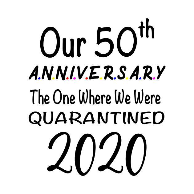 Our 50th Anniversary The One Where We Were Quarantined 2020 by designs4up