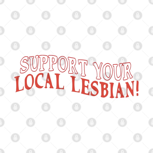 support your local lesbian by adoresapphics