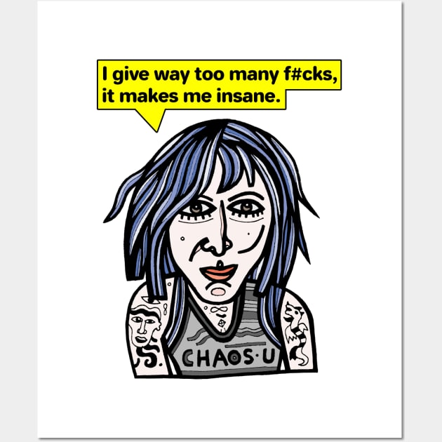 "I give way too many f#cks, it makes me insane." Wall Art by The BuddaKats