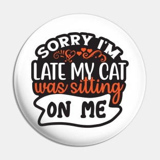 sorry i'm late my cat was sitting on me Pin