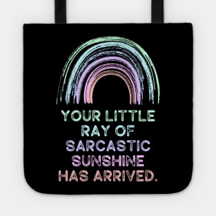 Your Little Ray of Sarcastic Sunshine Has Arrived Tote