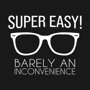 Super Easy Barely An Inconvience (white) T-Shirt