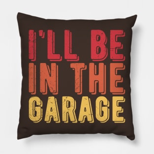 Ill Be In The Garage funny mechanic quotes Pillow