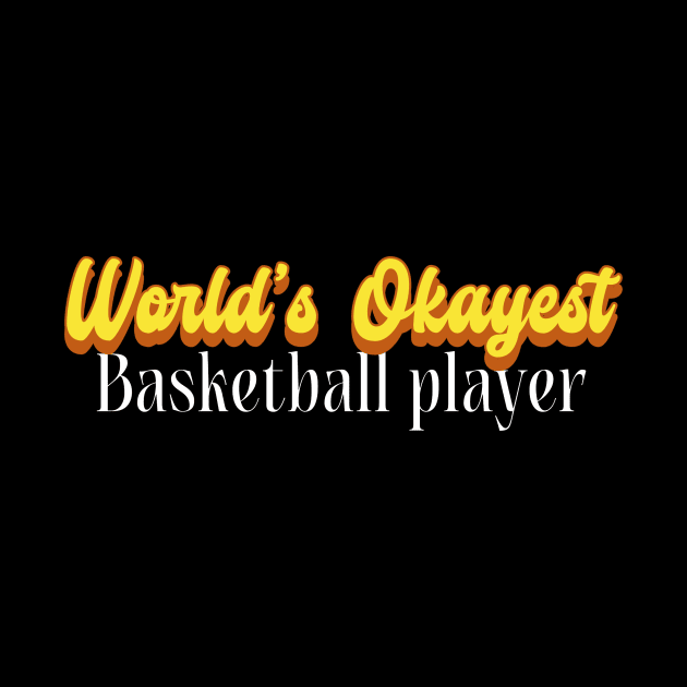 World's Okayest Basketball player! by victoria@teepublic.com