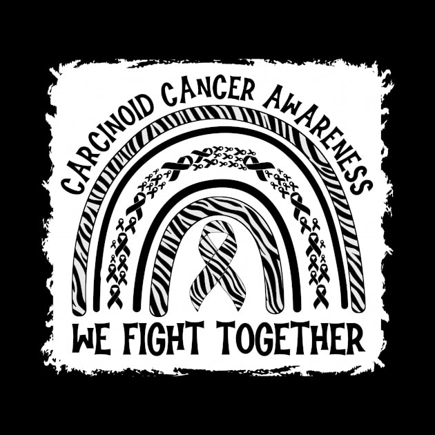 We Fight Together Carcinoid Cancer Awareness by Geek-Down-Apparel