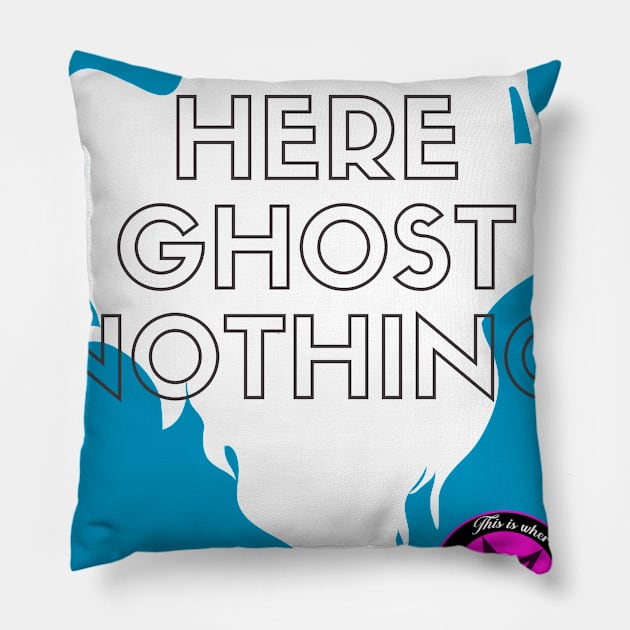 Here Ghost Nothing Pillow by MagickHappens