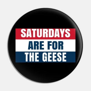 Saturdays Are For The Geese Pin