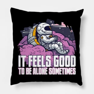 IT FEELS GOOD TO BE ALONE SOMETIMES Pillow