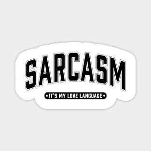 Sarcasm It's My Love Language Magnet