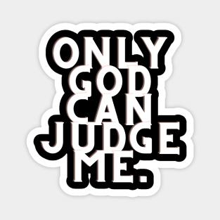 Only god can judge me Magnet