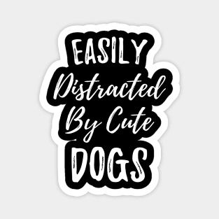 Easily distracted by cute dogs for pets owner gift Magnet