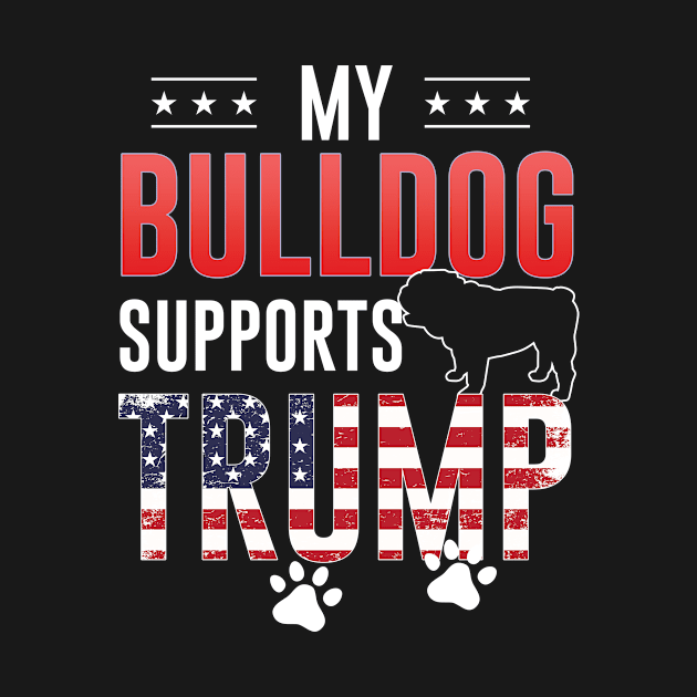 My Bulldog Supports Trump 2020 Funny Dog Mom Dad Gift by blacks store