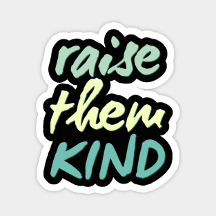 raise them kind Magnet