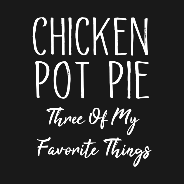 Chicken Pot Pie Three Of My Favorite Things by MetalHoneyDesigns