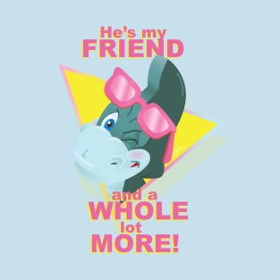 Your Friend and a Whole lot More! T-Shirt