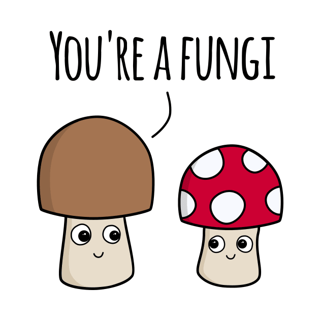 ‘You’re A Fungi’ (Light Edition) by bluevolcanoshop@gmail.com