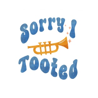 Sorry I tooted trumpet farting T-Shirt