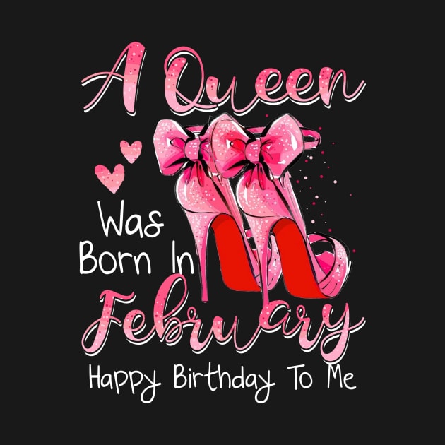 A Queen Was Born In February Happy Birthday To Me by Margaretsantana