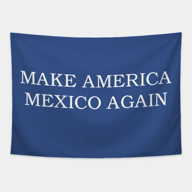 Make America Mexico Again Tapestry by SMALLCABAL