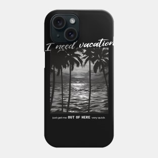 I need Vacation Phone Case