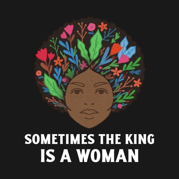 Women Empowerment, Sometimes the King is a Woman, Black Woman Power, Black Queen by ThatVibe