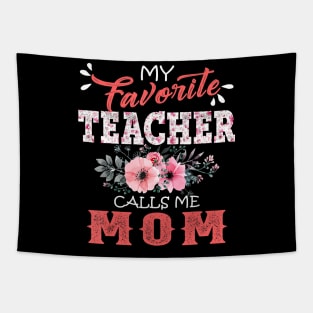 My Favorite Teacher Calls Me Mom Floral Funny Mother Gift T-Shirt Tapestry