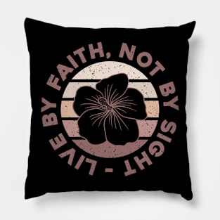 Live by Faith Not by sight Pillow