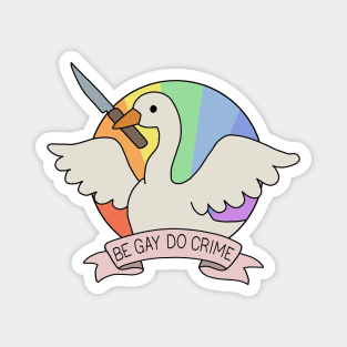 Be Gay Do Crime - Goose Magnet