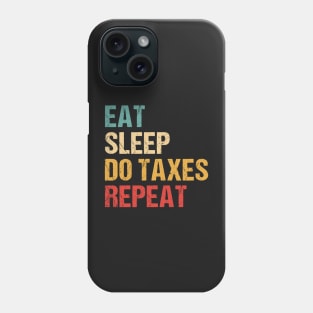 Eat Sleep Do Taxes repeat Phone Case