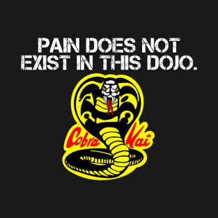 Cobra Kai Pain Does Not Exist In This Dojo T-Shirt