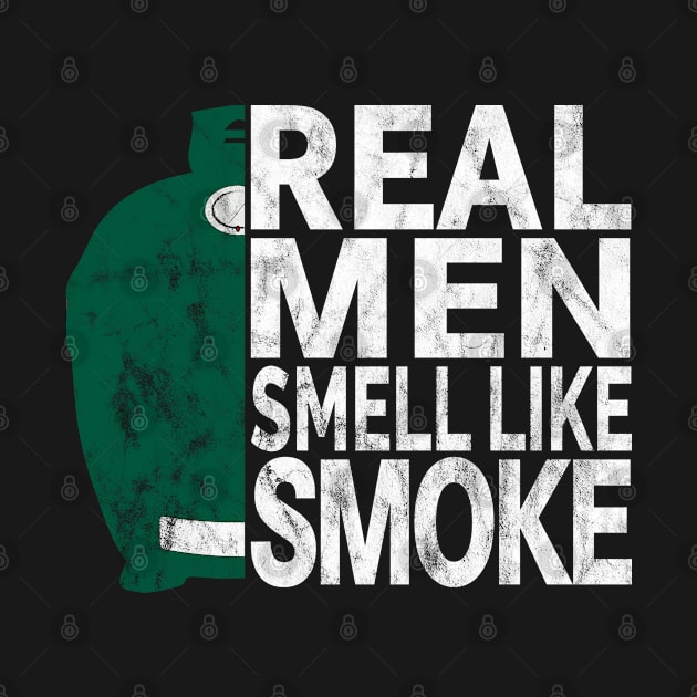 Real Men Smell Like Smoke - BGE Style BBQ Smoked Meat by Jas-Kei Designs