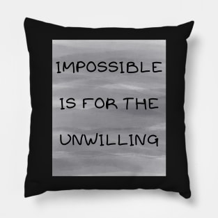 Impossible is for the unwilling Pillow