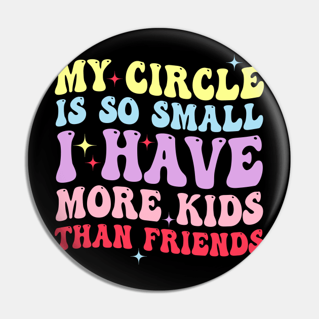 My Circle Is So Small I Have More Kids Than Friends Pin by Jenna Lyannion