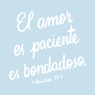 El amor es paciente, es bondadoso. 1 Corintios 13:4 T-Shirt