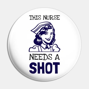 This Nurse Needs A Shot Pin
