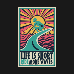 Life is Short Ride More Waves T-Shirt