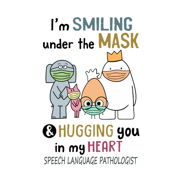 Im smiling under the mask & Hugging you in my lieart Speech Language Pathologist by janetradioactive