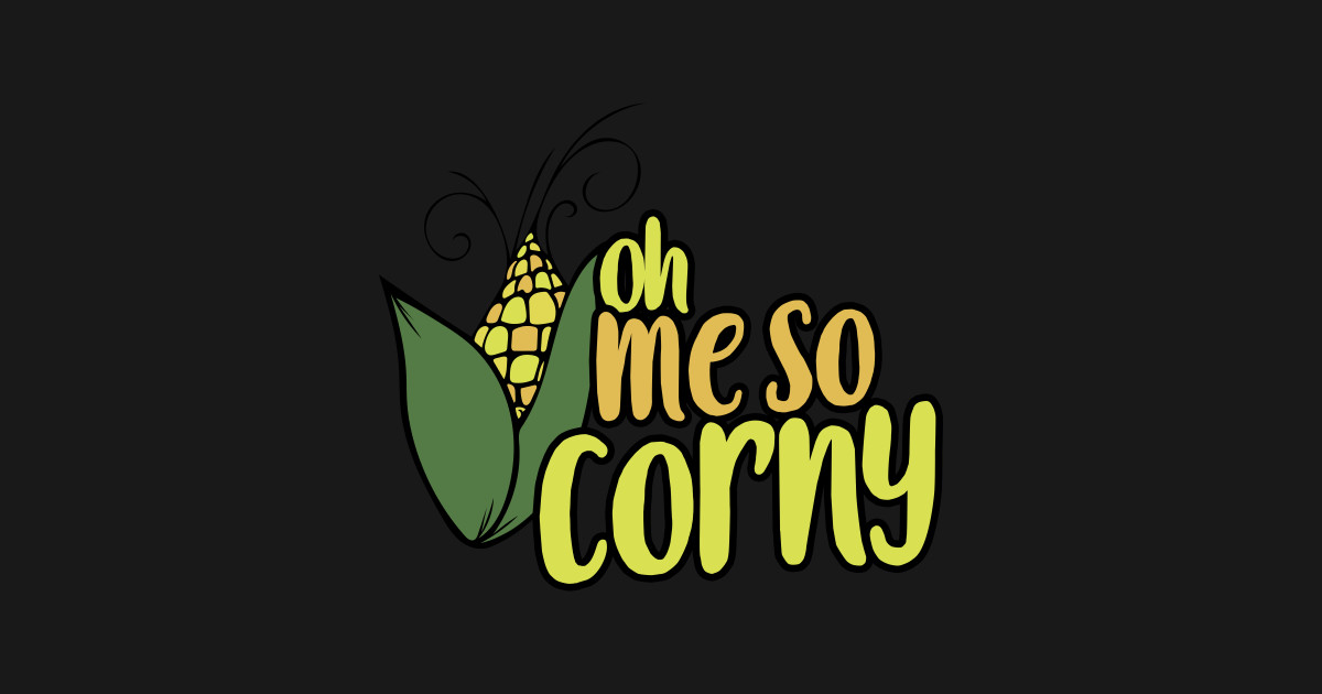 Oh Me So Corny Oh Me So Corny Sticker Teepublic 6627